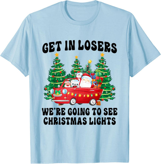 Get In Losers We're Going To See Christmas Lights Funny Xmas T-Shirt - T-Shirt | Light Blue