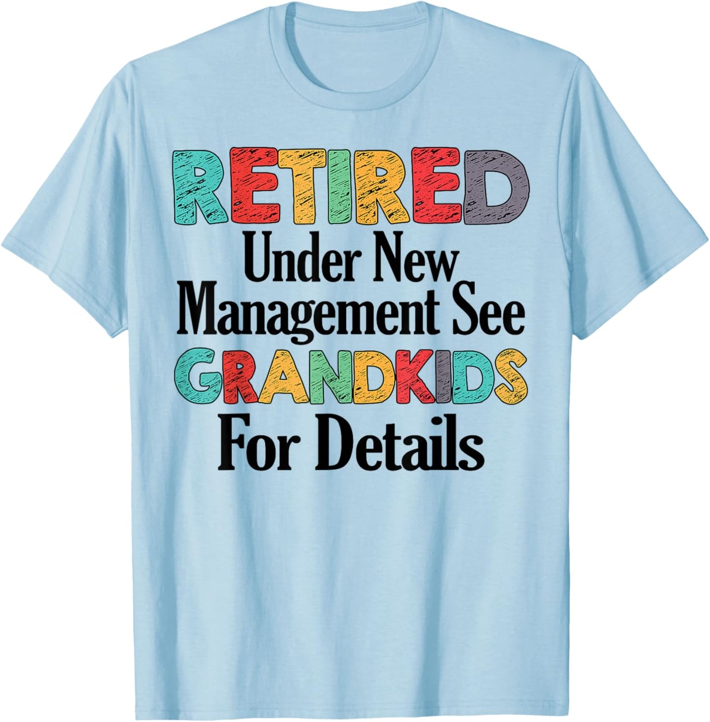 Retired Under New Management See Grandkids Funny Retirement T-Shirt - T-Shirt | Light Blue