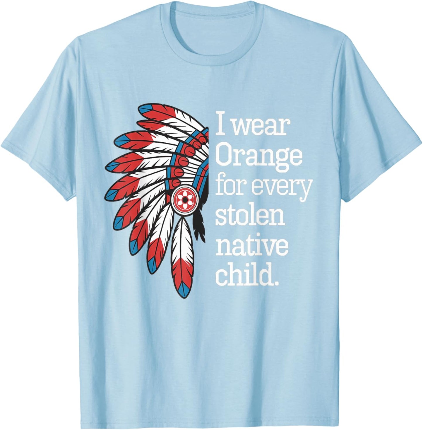 I Wear Orange For Every American Native Child T-Shirt - T-Shirt | Light Blue