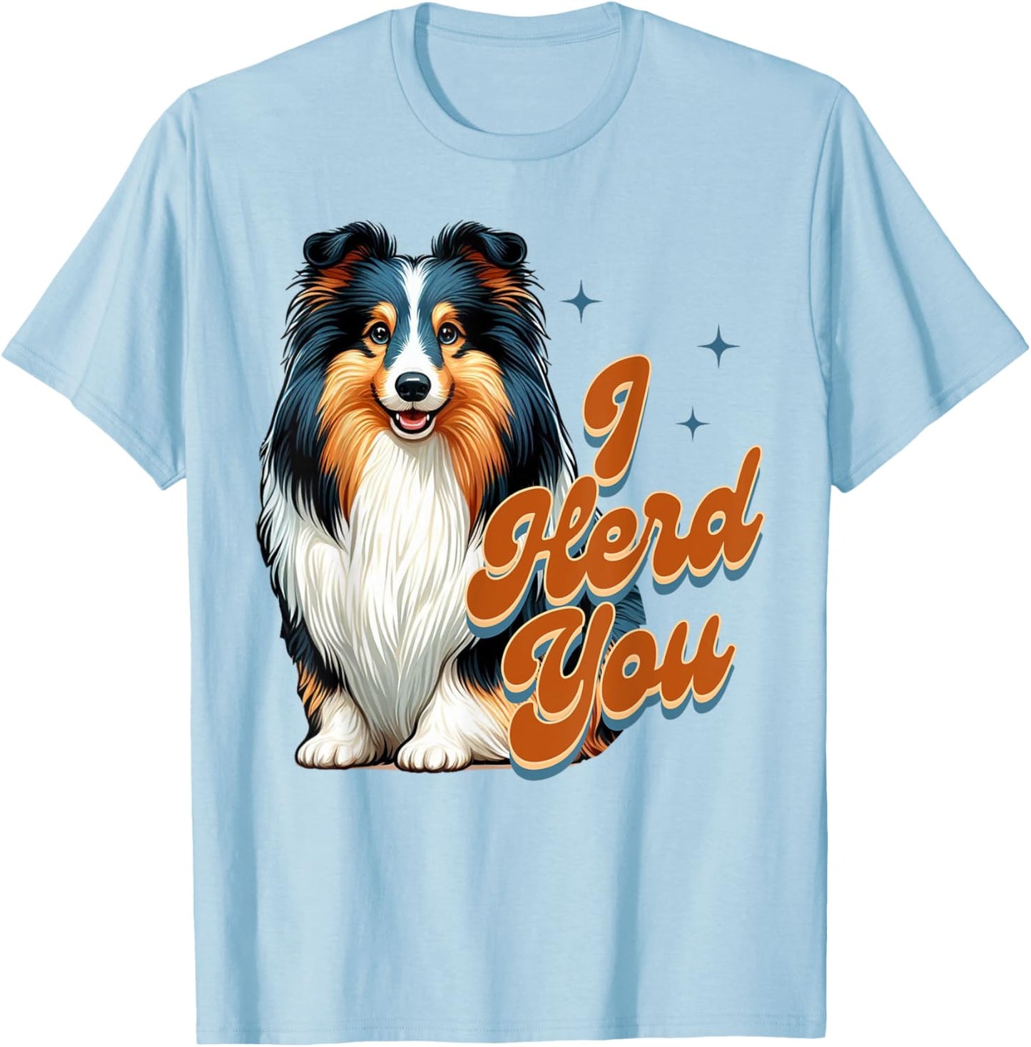 Shetland Sheepdog Lover Tri Color Sheltie Mom I Herd You Women T-Shirt - T-Shirt | Light Blue