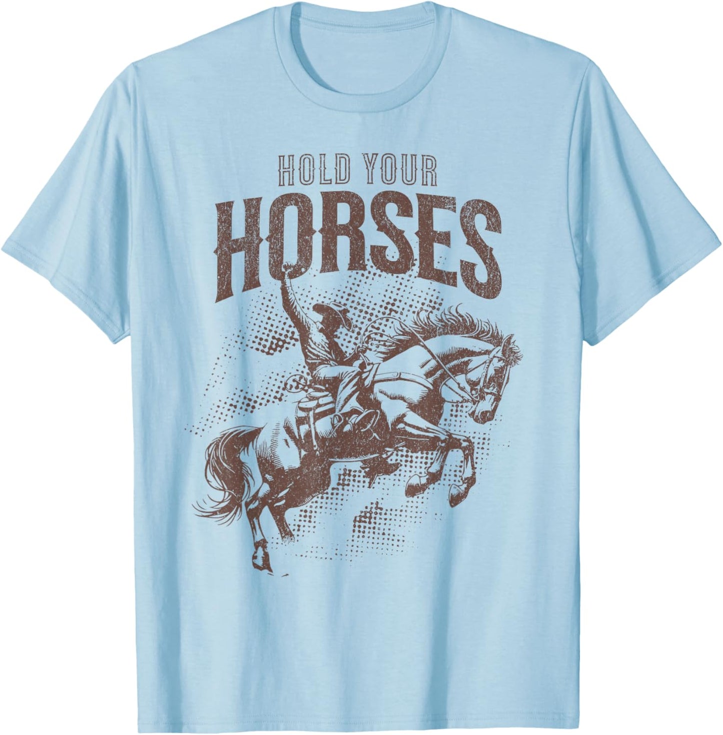 Hold Your Horses Country Western Cowboy Horse Lover Pun T-Shirt - T-Shirt | Light Blue