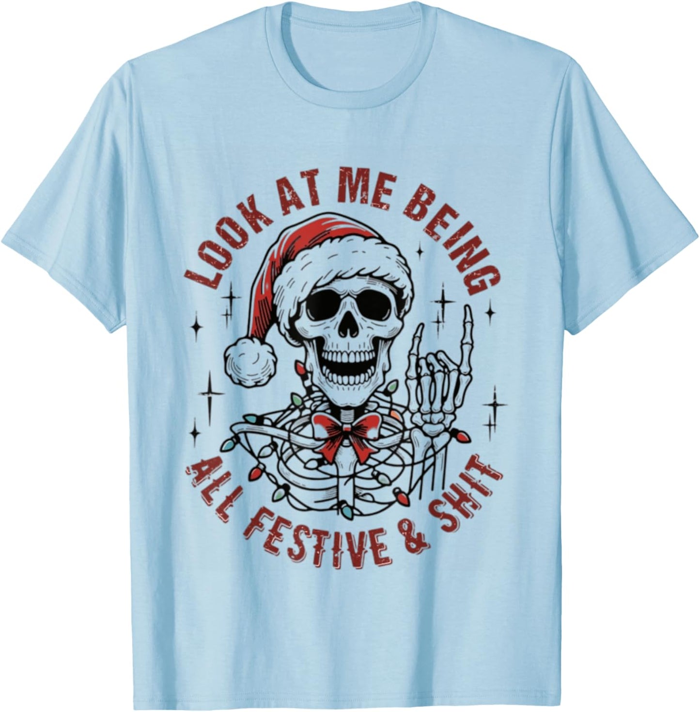 Look At Me Being All Festive And Shit Funny Christmas T-Shirt - T-Shirt | Light Blue