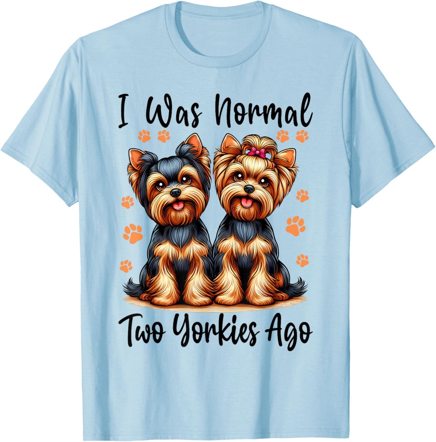 Cute I Was Normal Two Yorkie Ago, Yorkie Mom Dad Mothers Day T-Shirt - T-Shirt | Light Blue