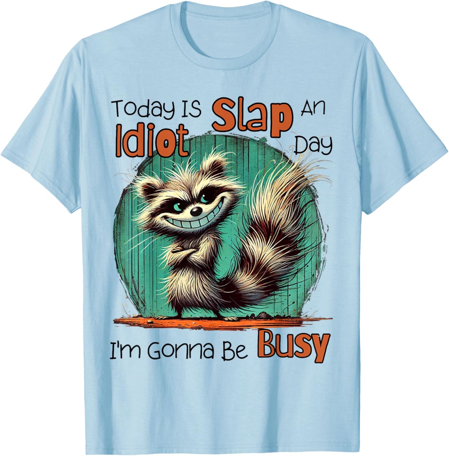 Today Is Slap An Idiot Day I'm Gonna Be Busy T-Shirt - T-Shirt | Light Blue