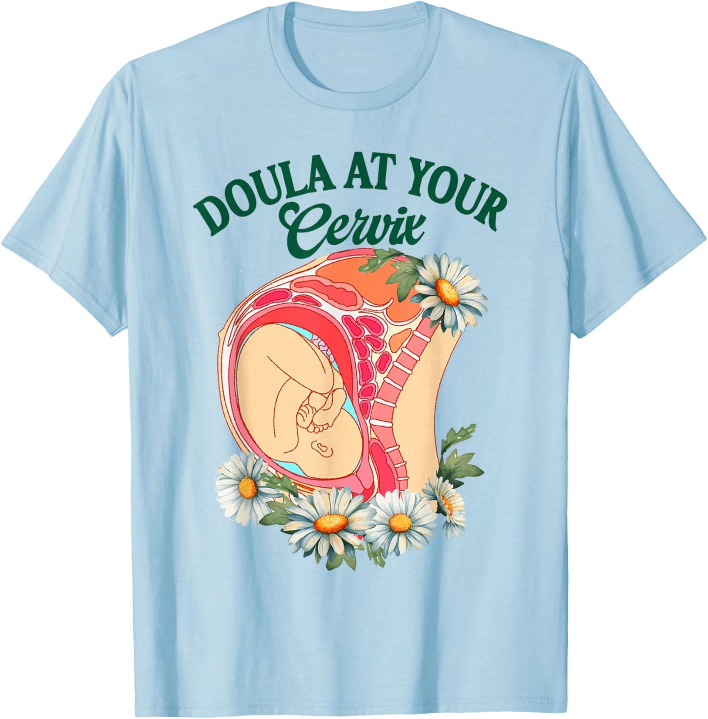 Doula Life Birth Worker Childbirth Doula At Your Cervix T-Shirt - T-Shirt | Light Blue