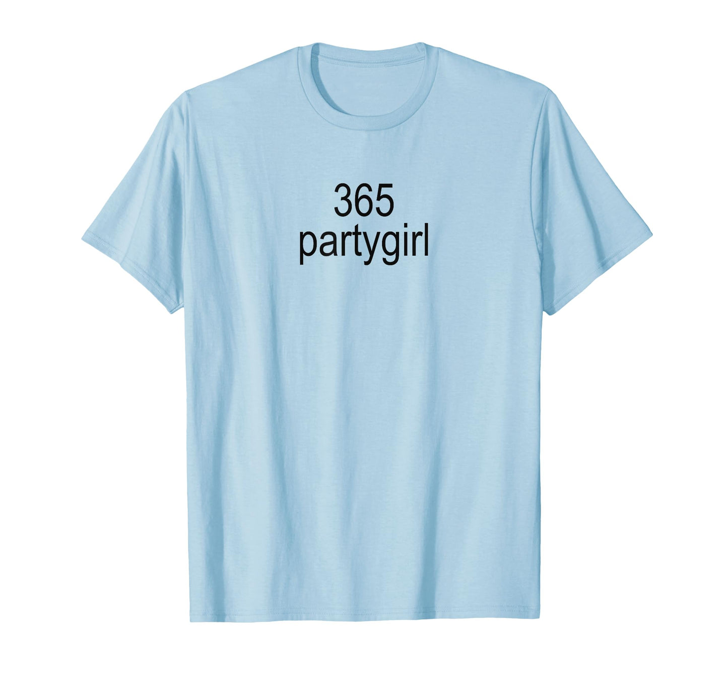 365 Partygirl Brat Joke T-Shirt