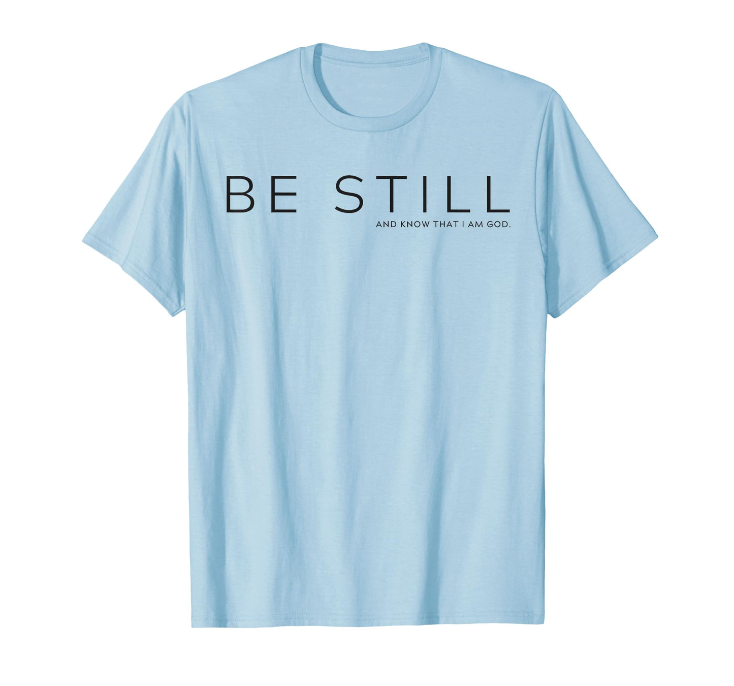 Be Still and Know that I am God T-Shirt