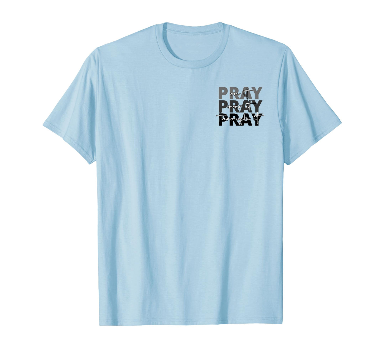 Jesus Pray On It Pray Over It Pray Through It Faith 2 side T-Shirt