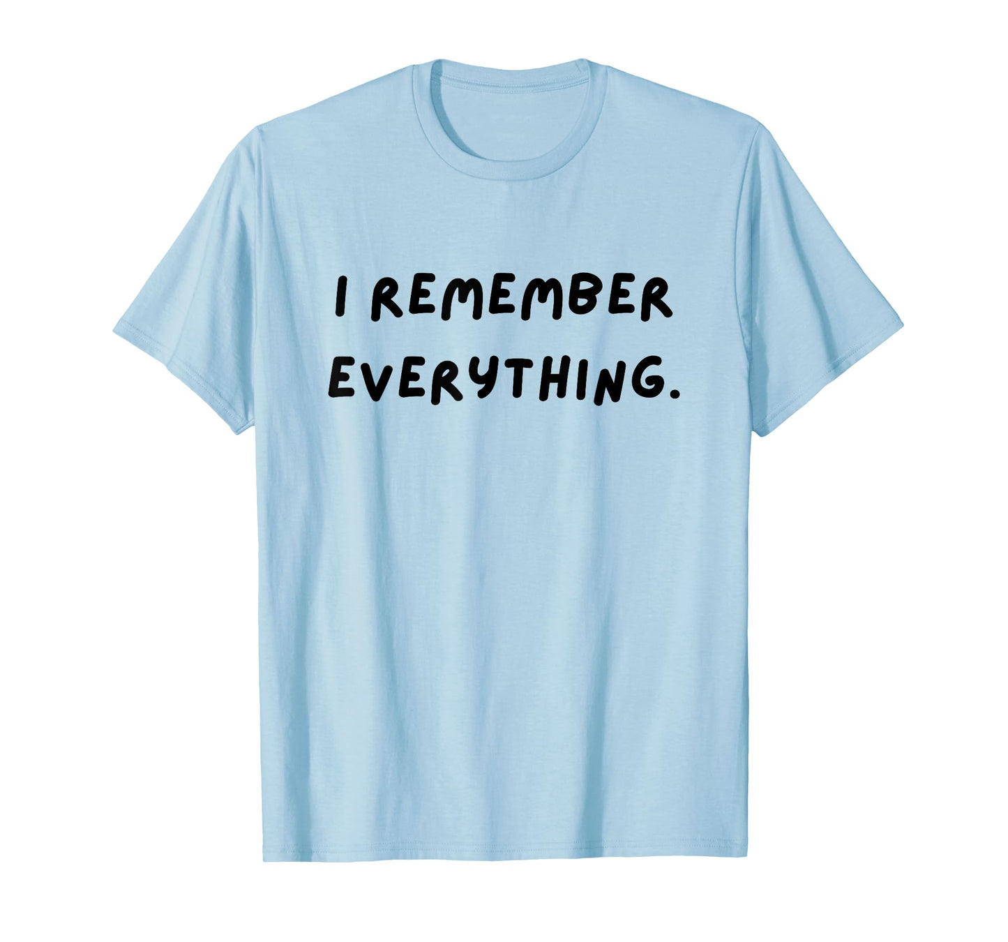 I remember everything. Funny White Lie Party T-Shirt