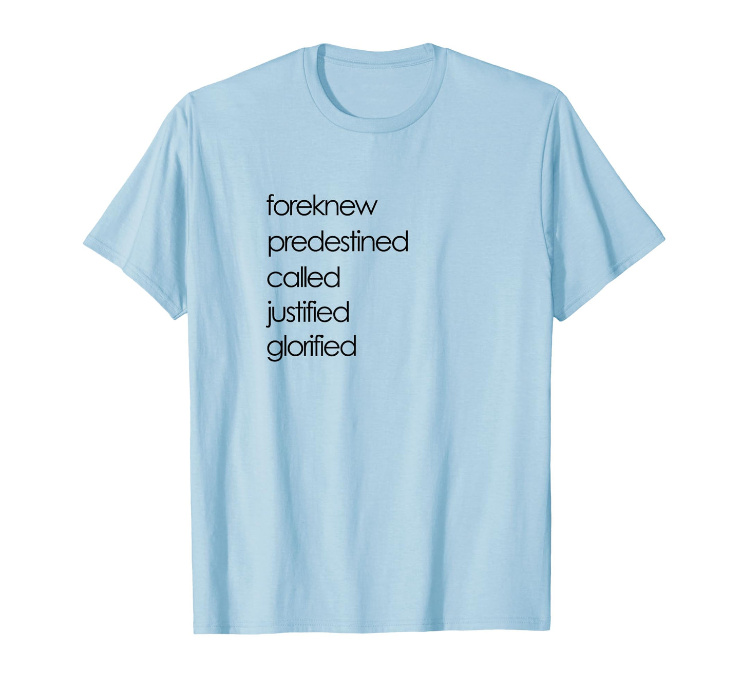 Foreknew Predestined Called Justified Glorified Romans 8 T-Shirt