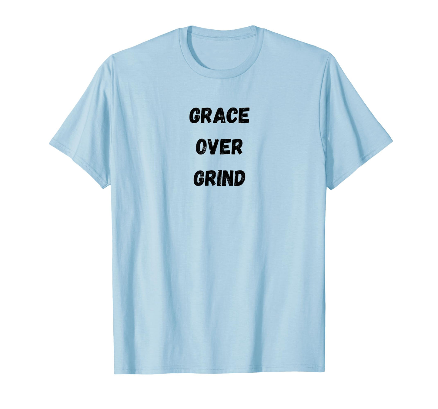 Grace Over Grind – Faith Over Hustle Inspirational T-Shirt