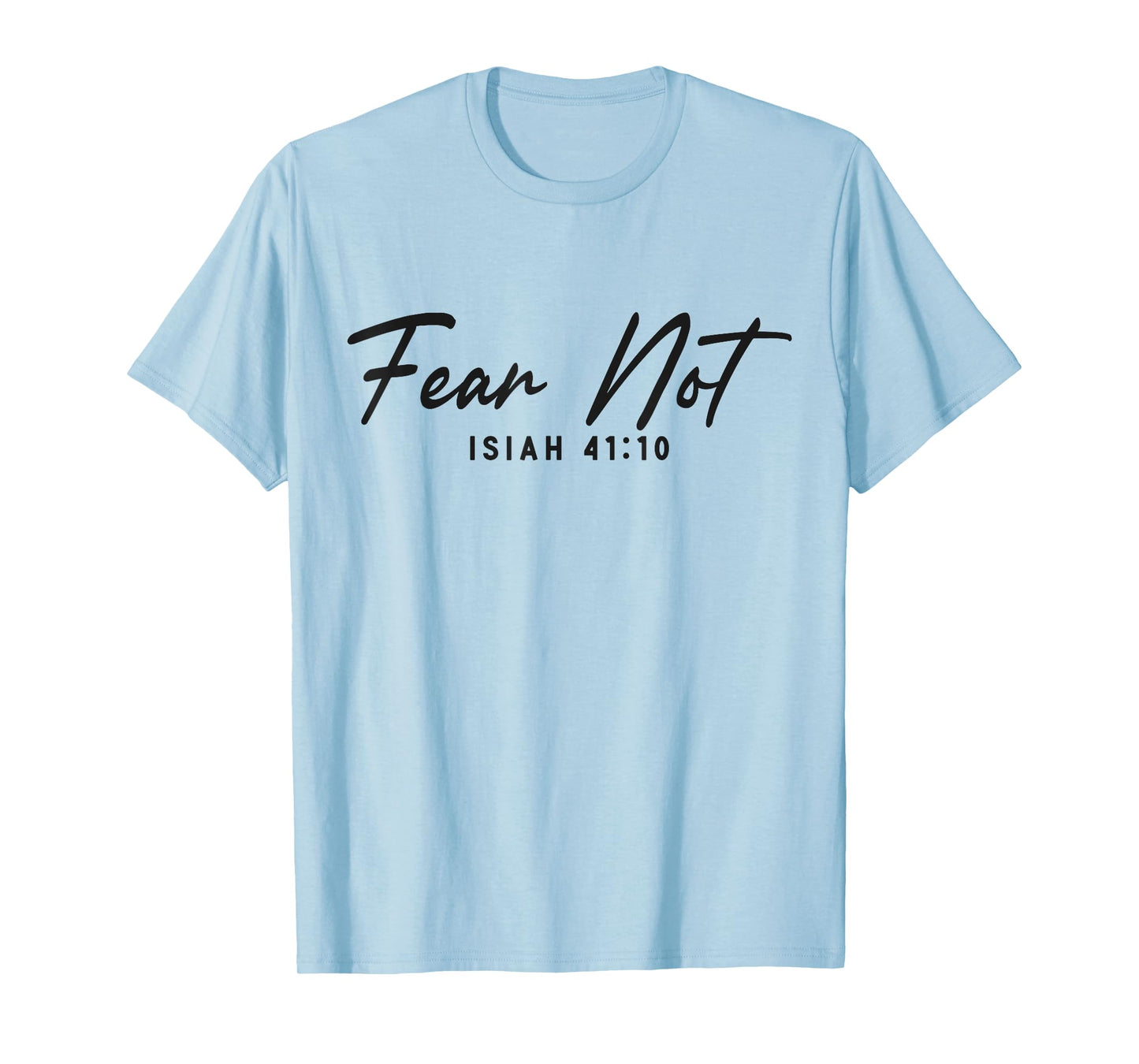 Christian Bible Verse Faith God Isiah 41:10 Fear Not Isiah T-Shirt