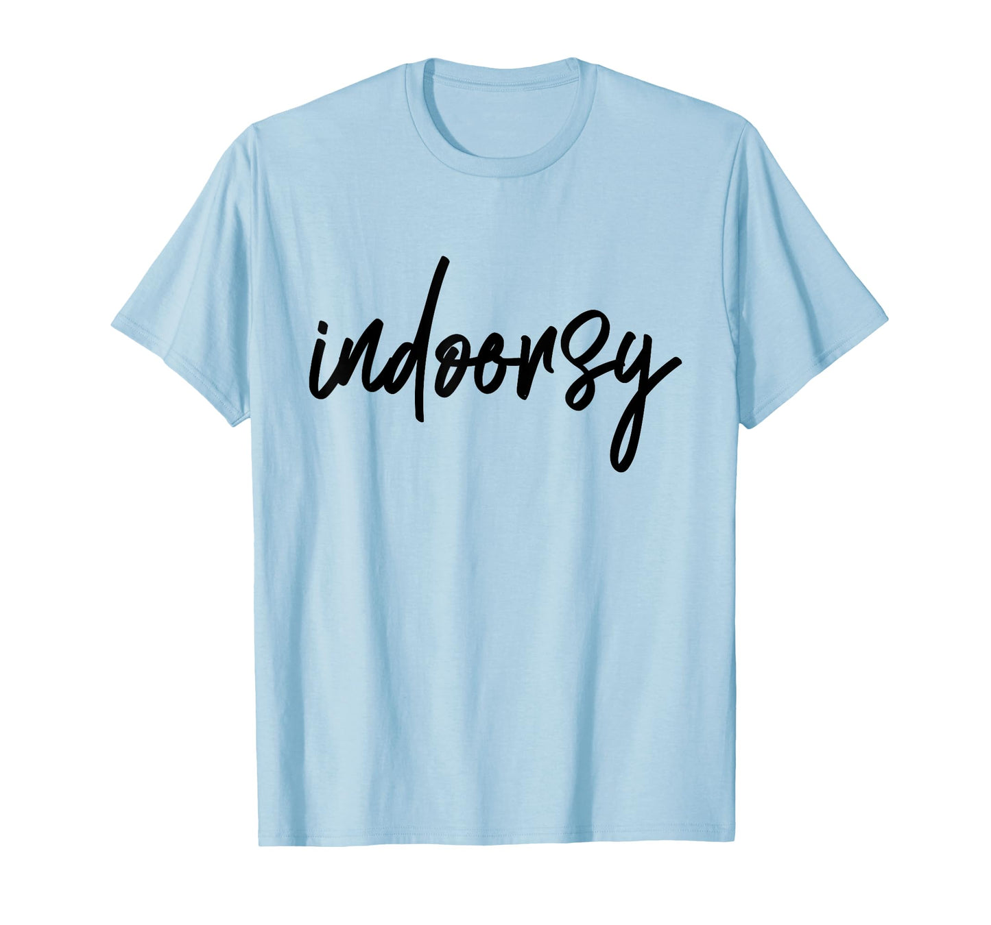 Indoorsy Not Outdoorsy Indoors Lovers Homebodies T-Shirt