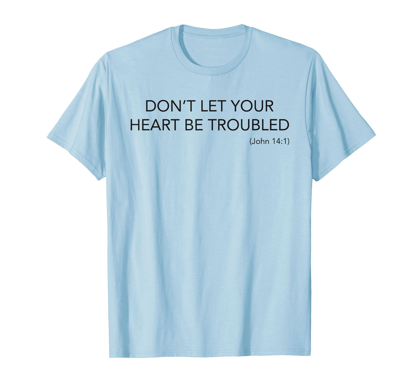 Minimalist Christian Top Don't Let Your Heart Be Troubled T-Shirt
