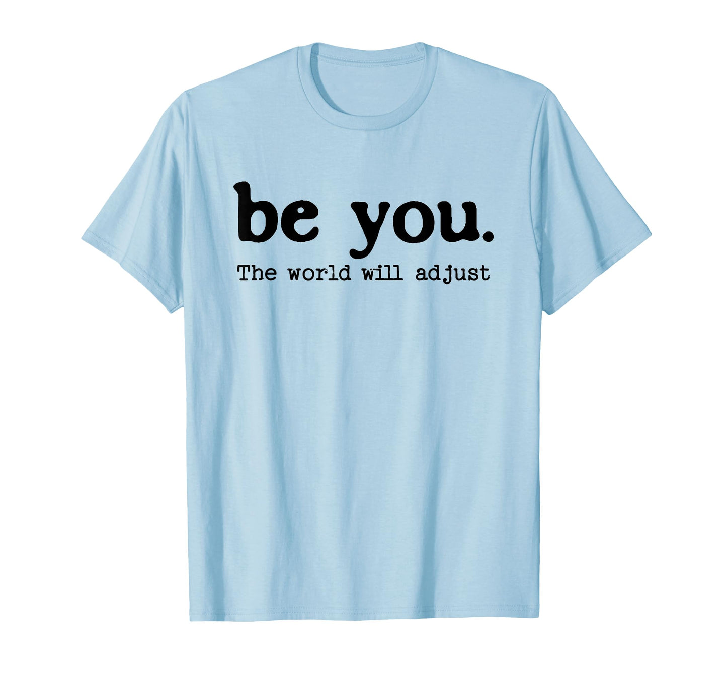 Be You The World Will Adjust Positive Inspirational Quote T-Shirt