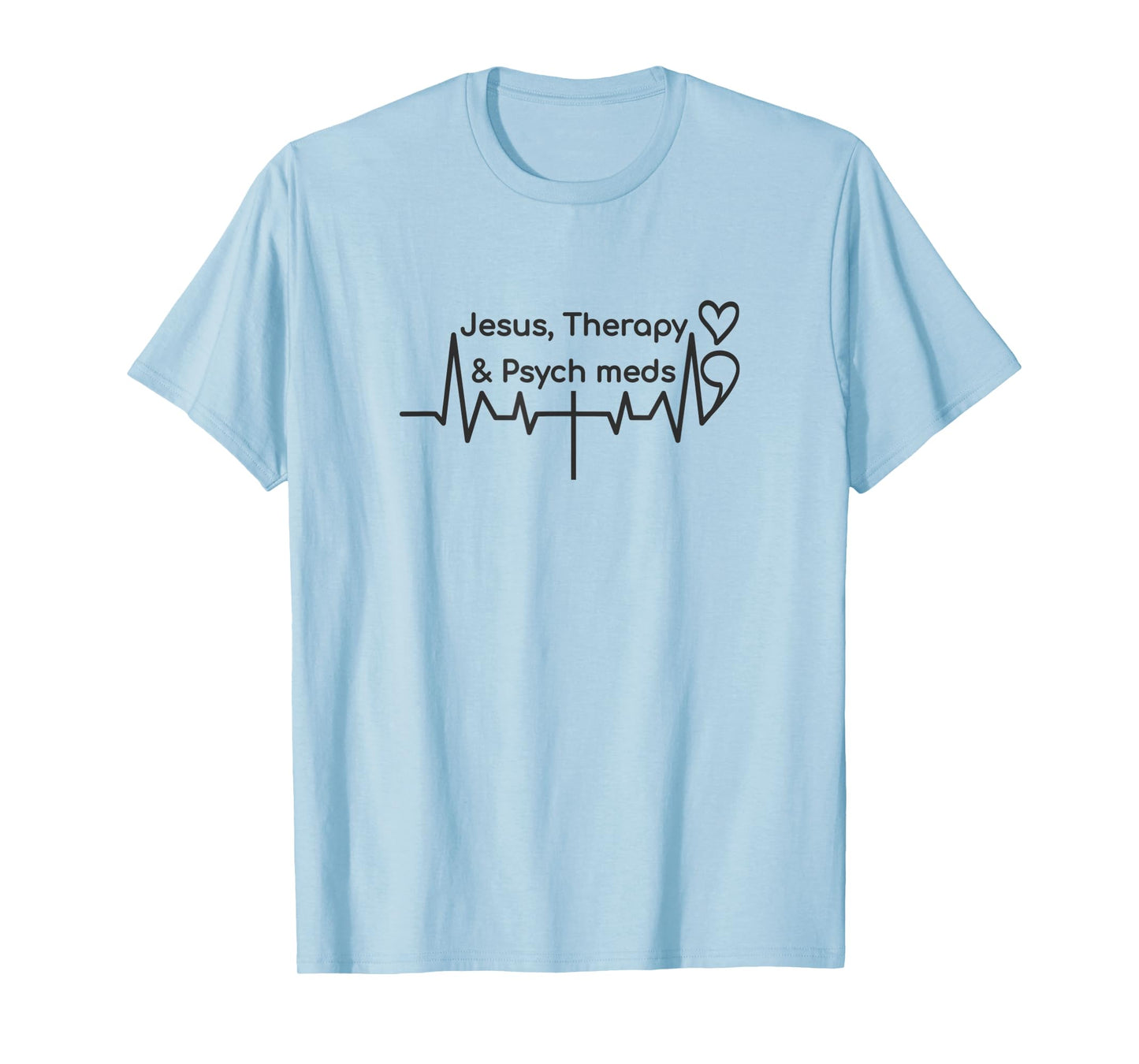 semicolon heartbeat cross, jesus therapy psych meds T-Shirt