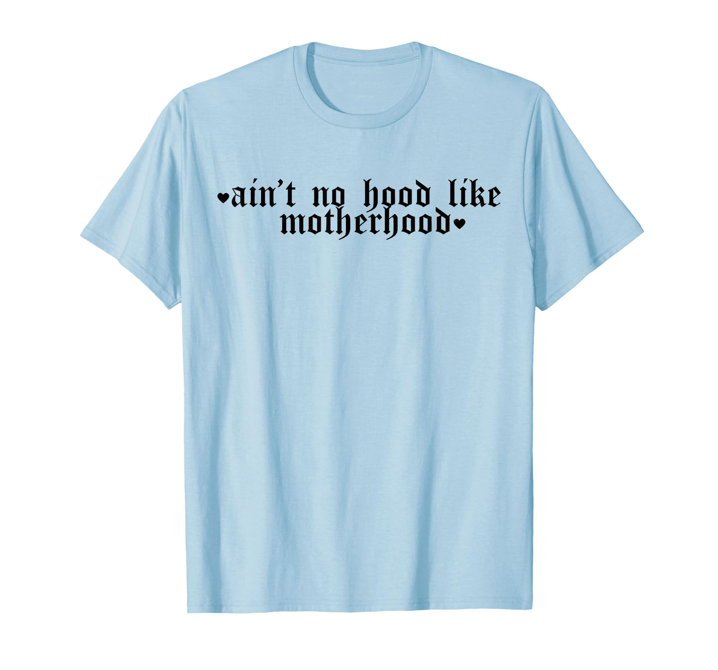 Ain't No Hood Like A Motherhood Funny Mothers Day T-Shirt