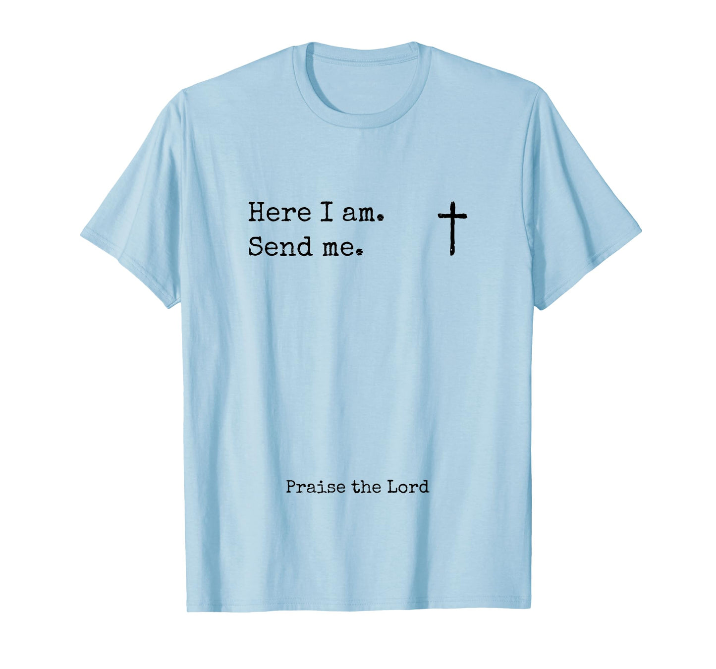 Here I Am Send Me Praise the Lord Worshiper Sign Worshipper T-Shirt