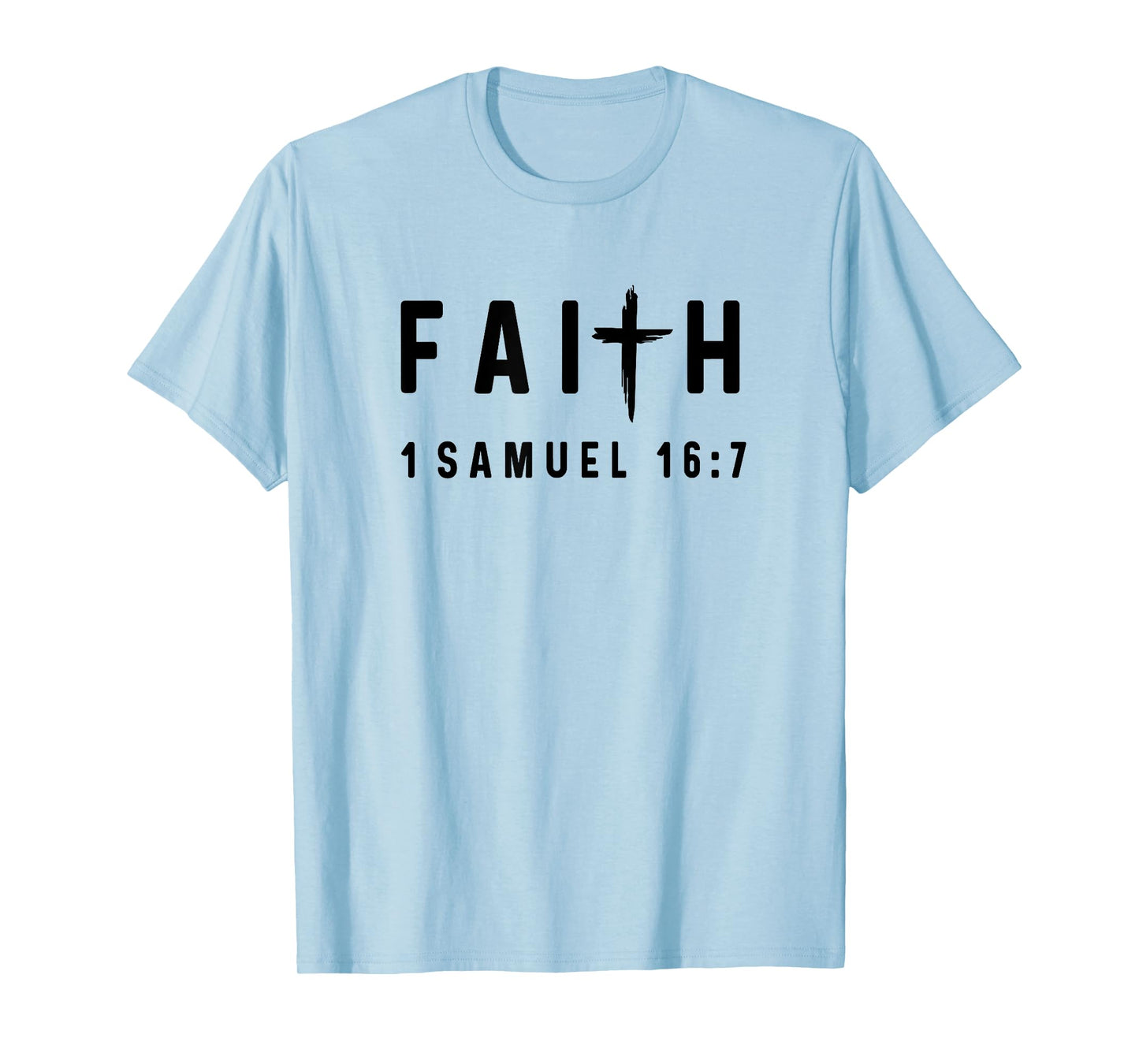 1 Samuel 16:7 16 7 Faith - God Jesus Quote Christian T-Shirt