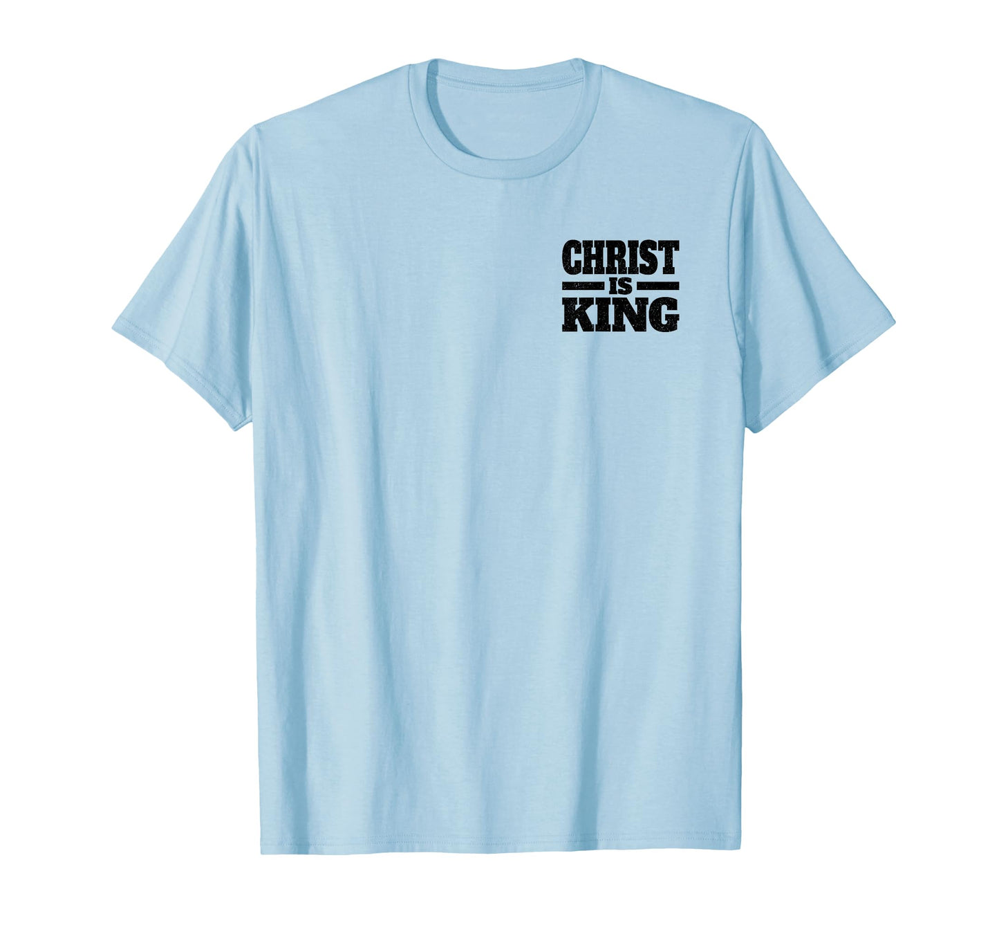 CHRIST IS KING JESUS IS KING CHRISTIAN FAITH T-Shirt