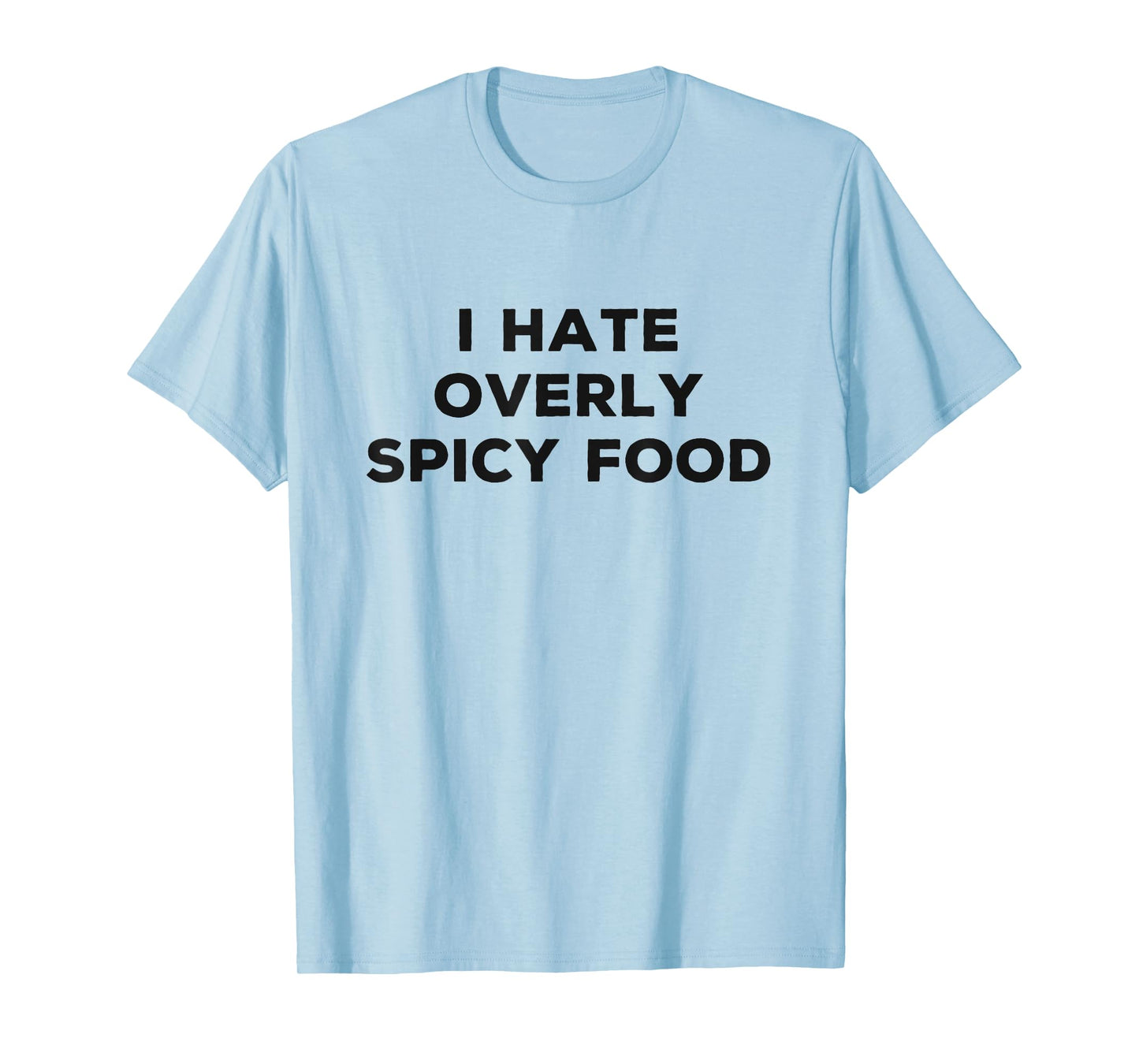 I Hate Spicy Food Funny Sarcasm Things I Don't Like T-Shirt