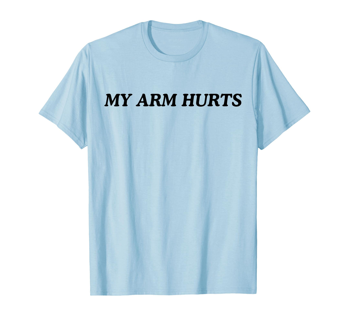 My Arm Hurts T-Shirt