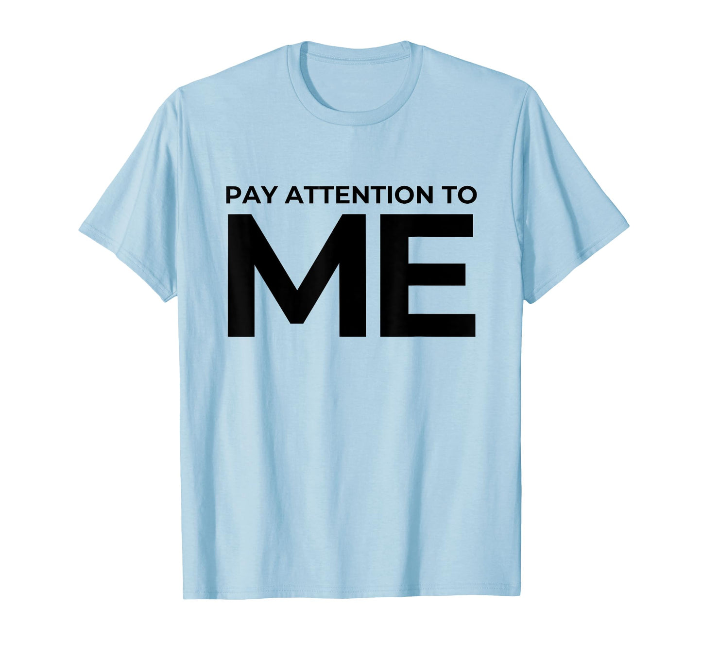 Funny Narcissist Pay Attention to Me Sarcastic Egomaniac T-Shirt