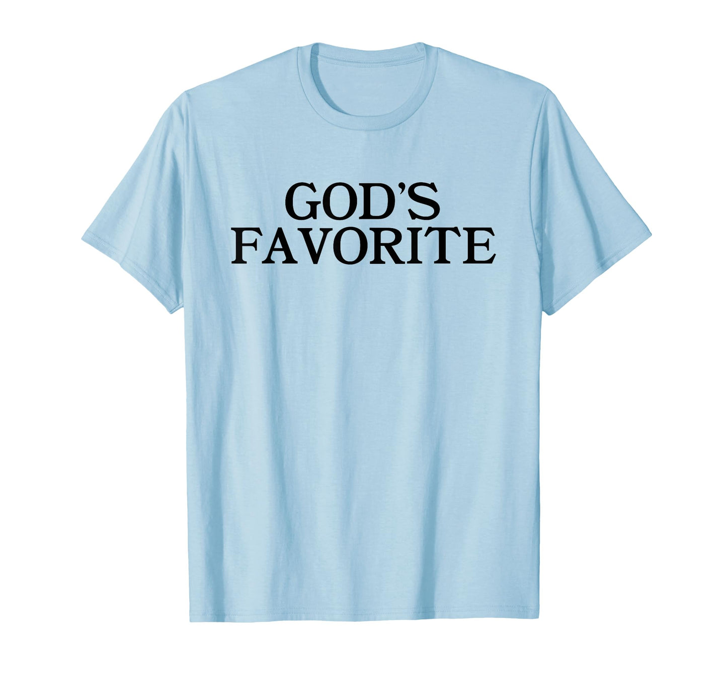 GOD'S FAVORITE - Religion Love Church Christ Worship Slogan T-Shirt