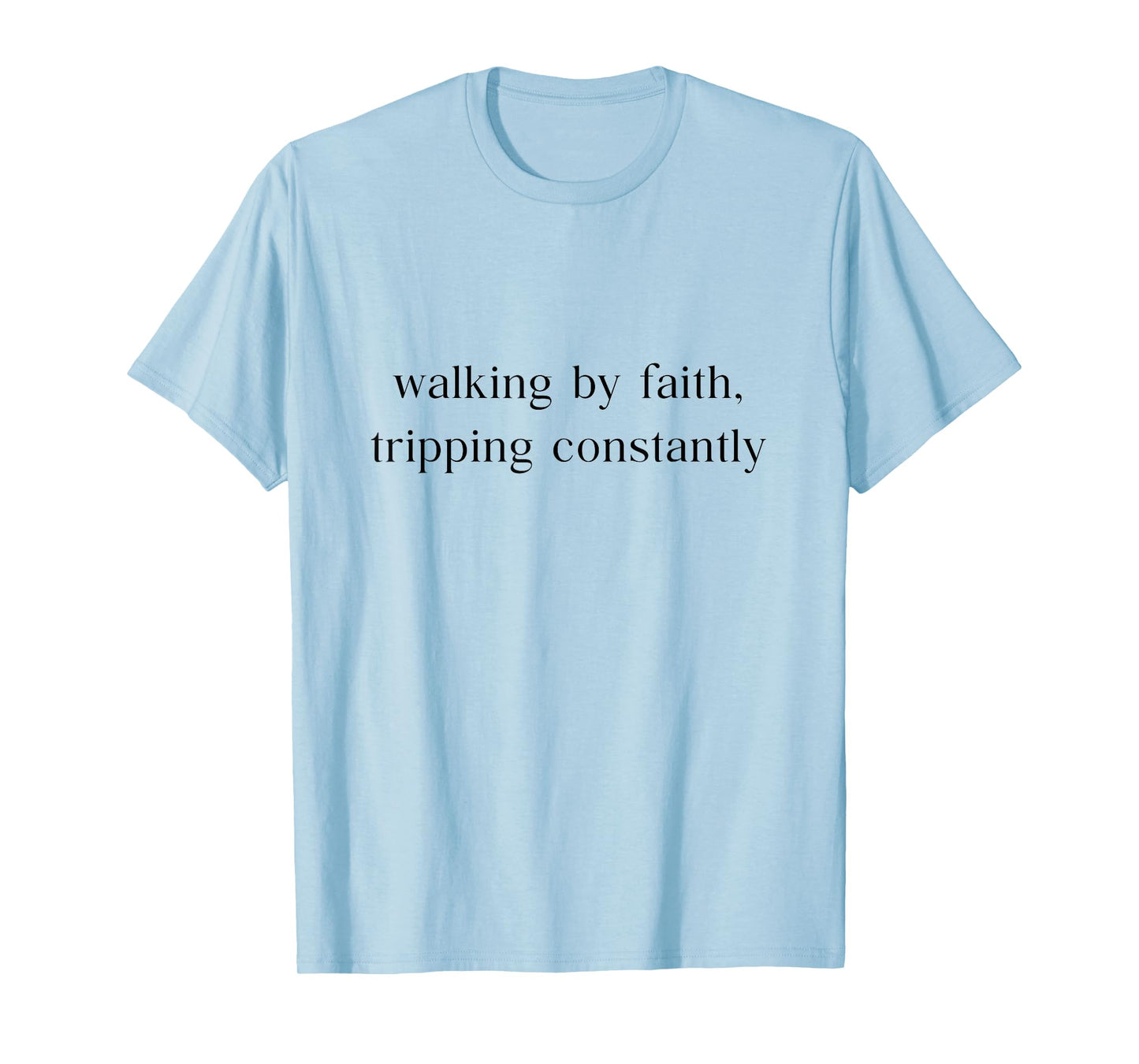 Walking By Faith Tripping Constantly Christian Bible Faith T-Shirt