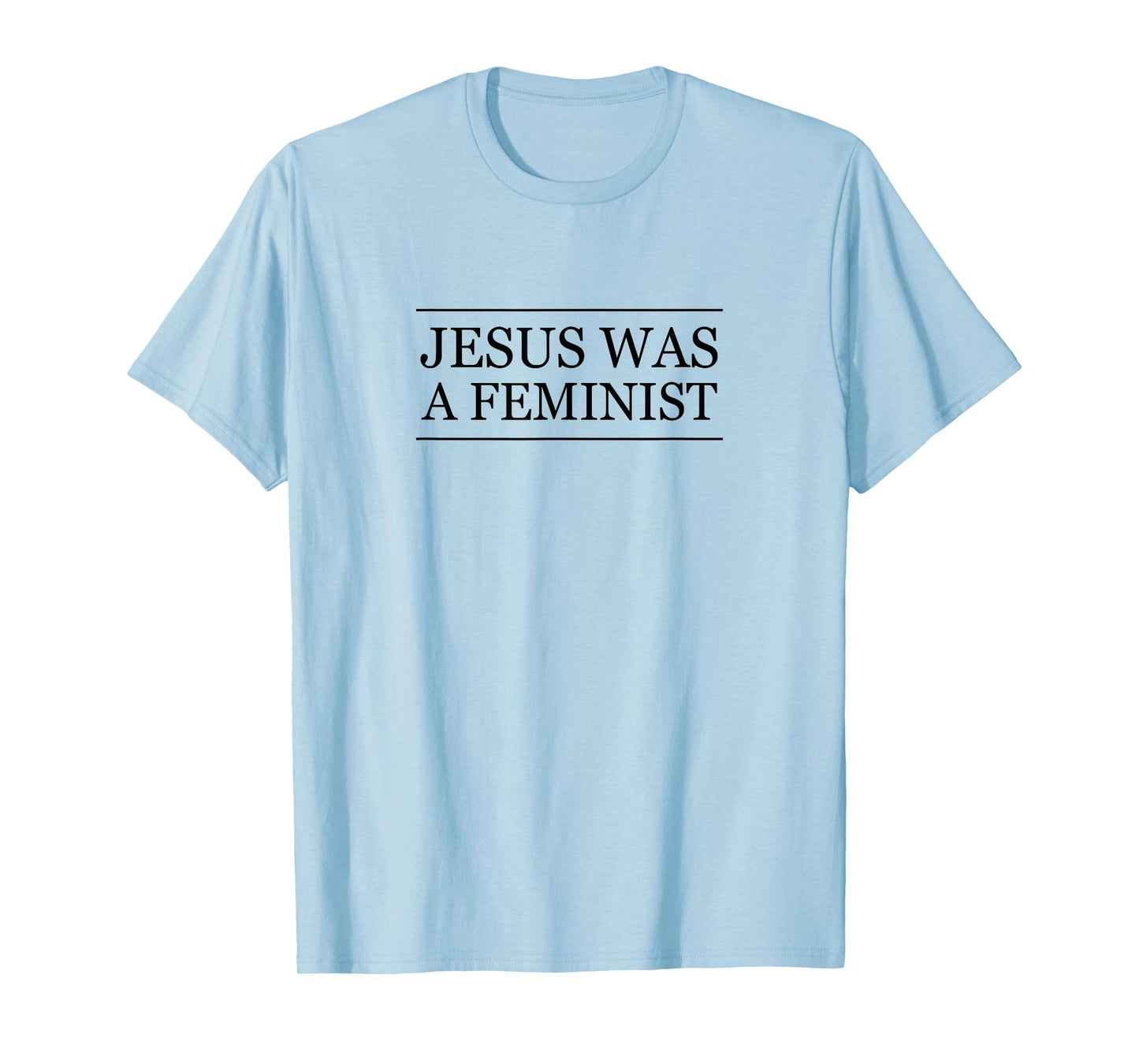 Top that Says - JESUS was a FEMINIST | Christian Feminism - T-Shirt