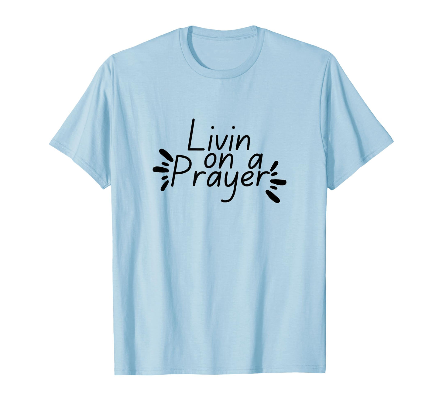 Livin On a Prayer Christian God Jesus Faith Prayers Church T-Shirt