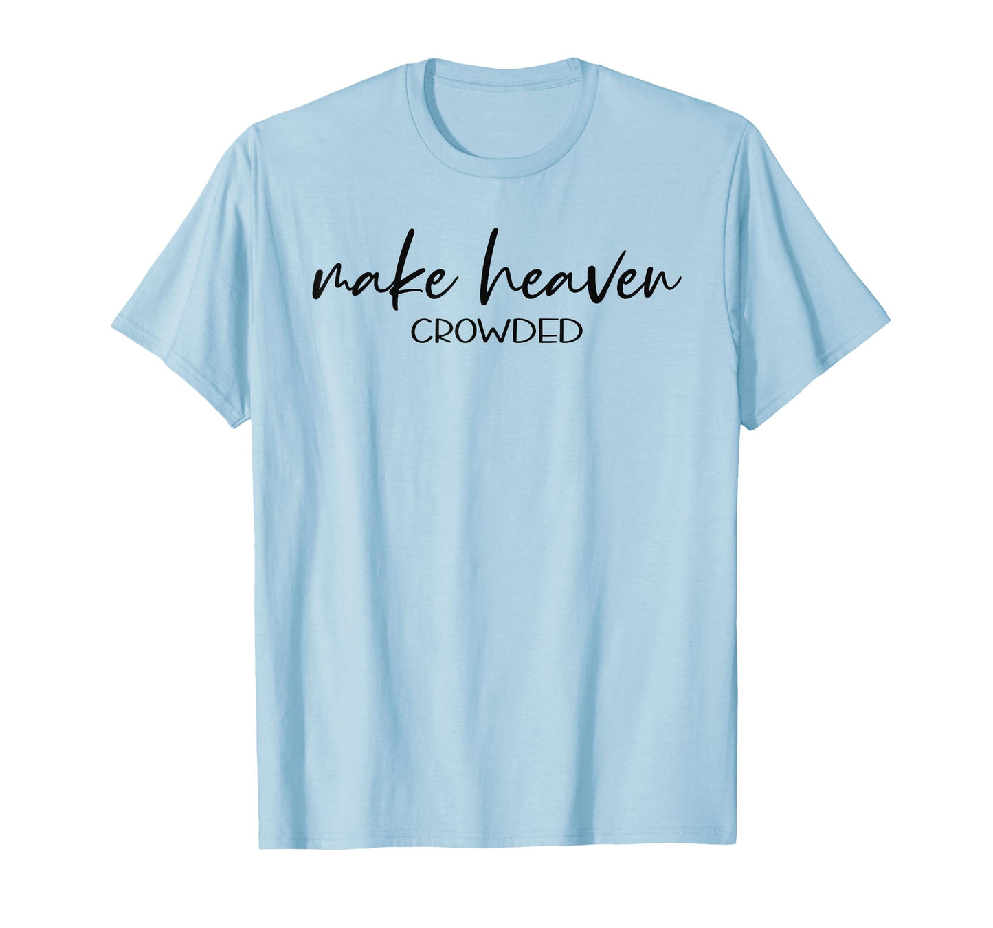 Christian Shirts for Women Make Heaven Crowded TShirt Gift T-Shirt
