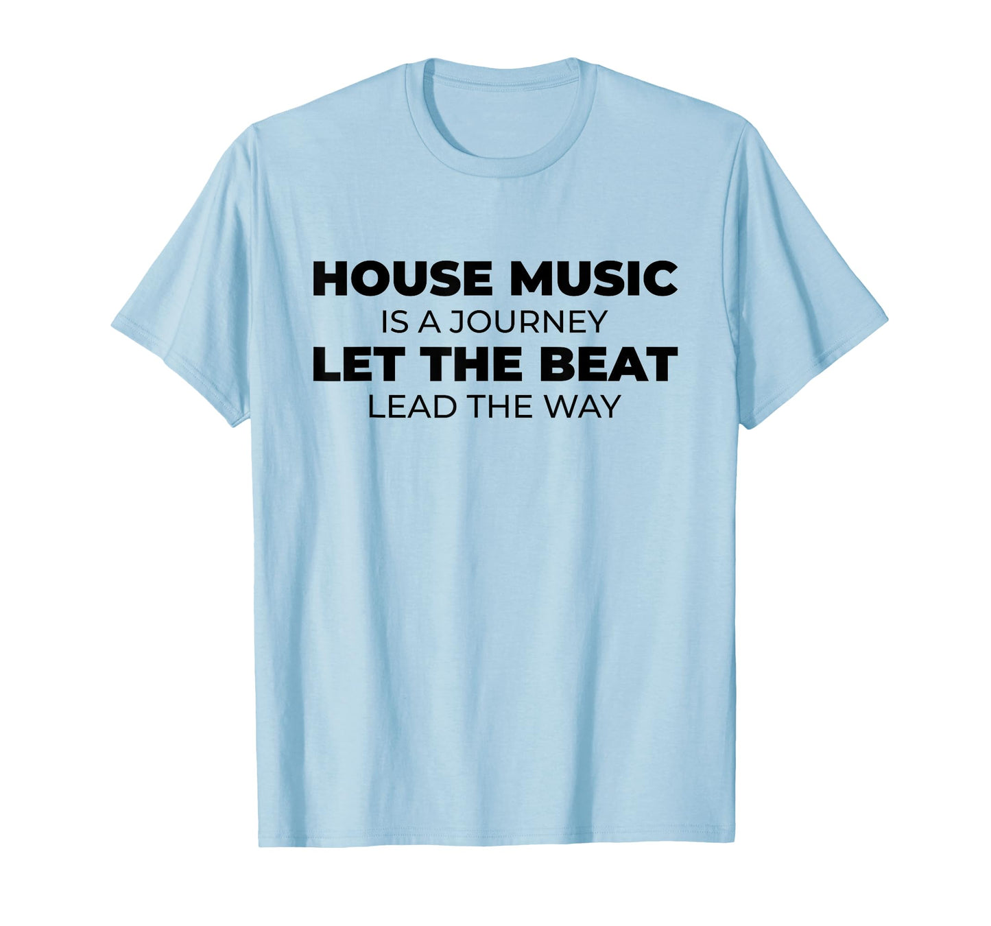 House Music Is A Journey - Rave EDM DJ House Music Quote T-Shirt