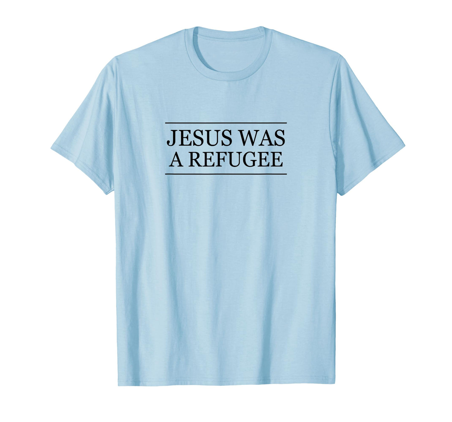 Top that Says Jesus was a REFUGEE | Christian Pro Immigrant T-Shirt