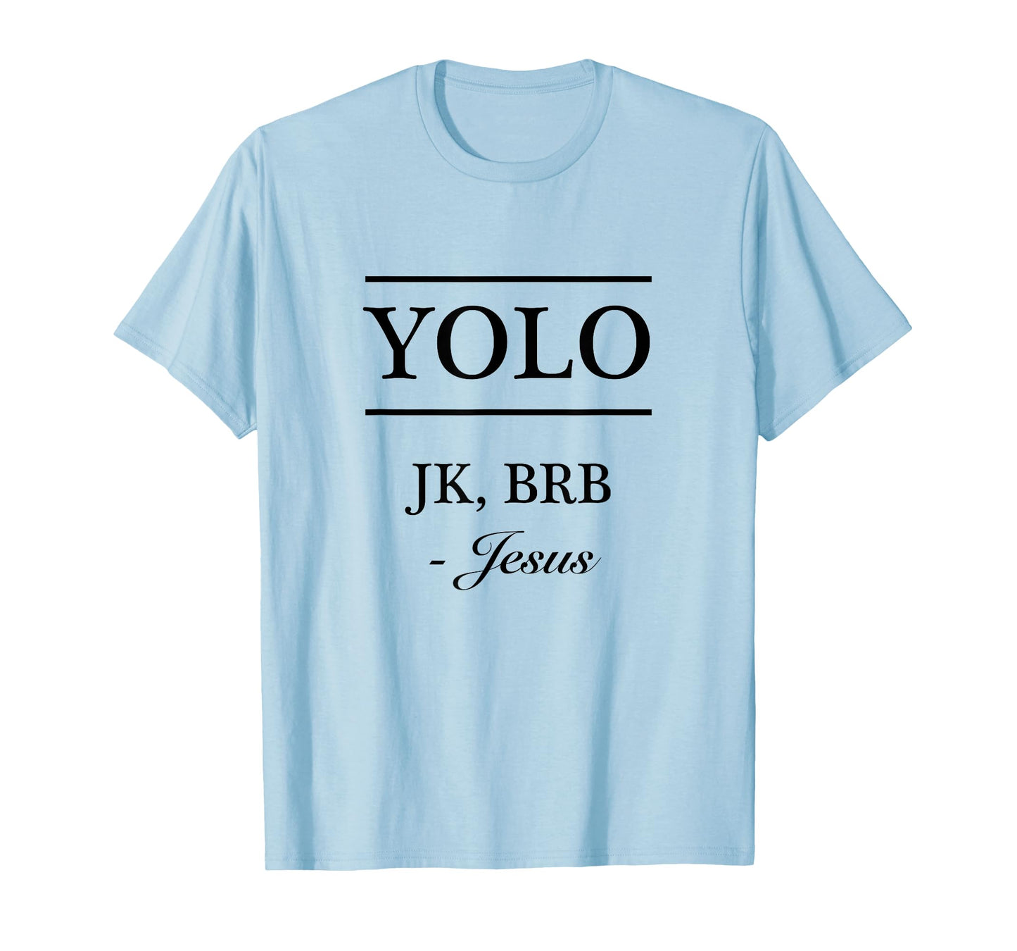 YOLO JK, BRB - Jesus | Funny Christian Graphic T-Shirt T-Shirt