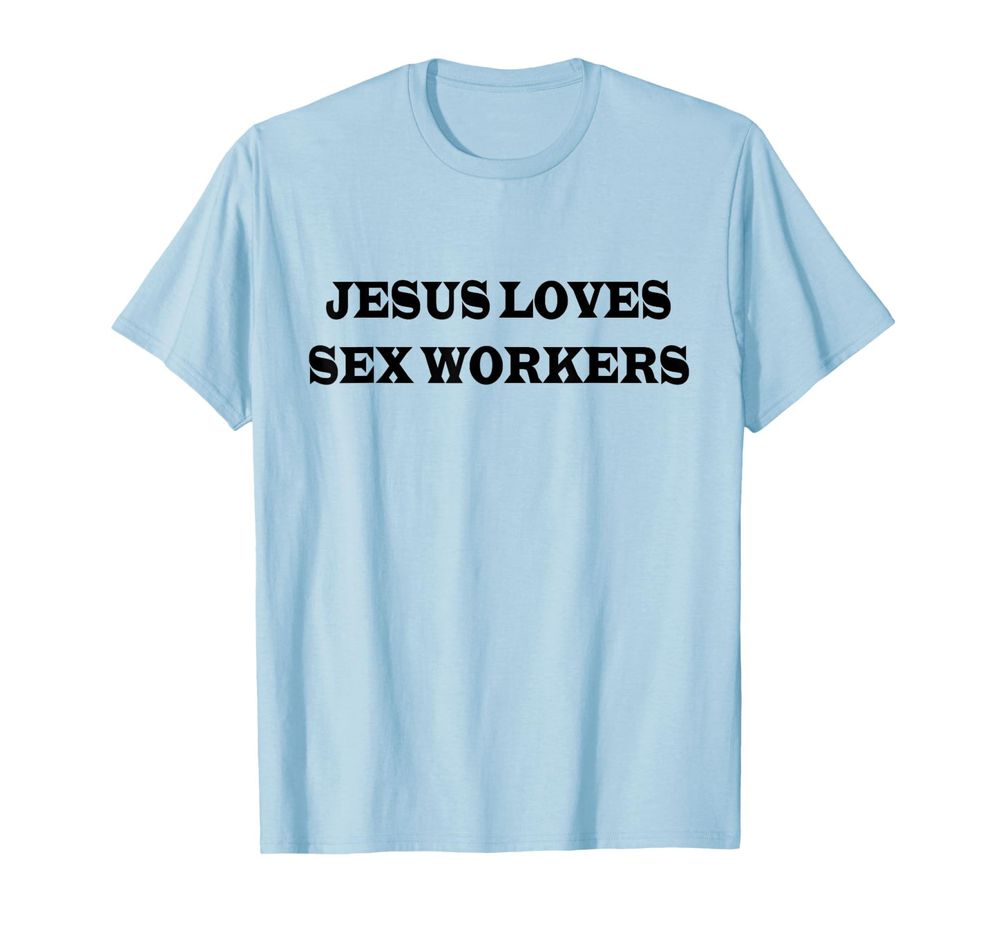 Jesus Loves Sex Workers Funny Humor Jesus Christ Quotes T-Shirt