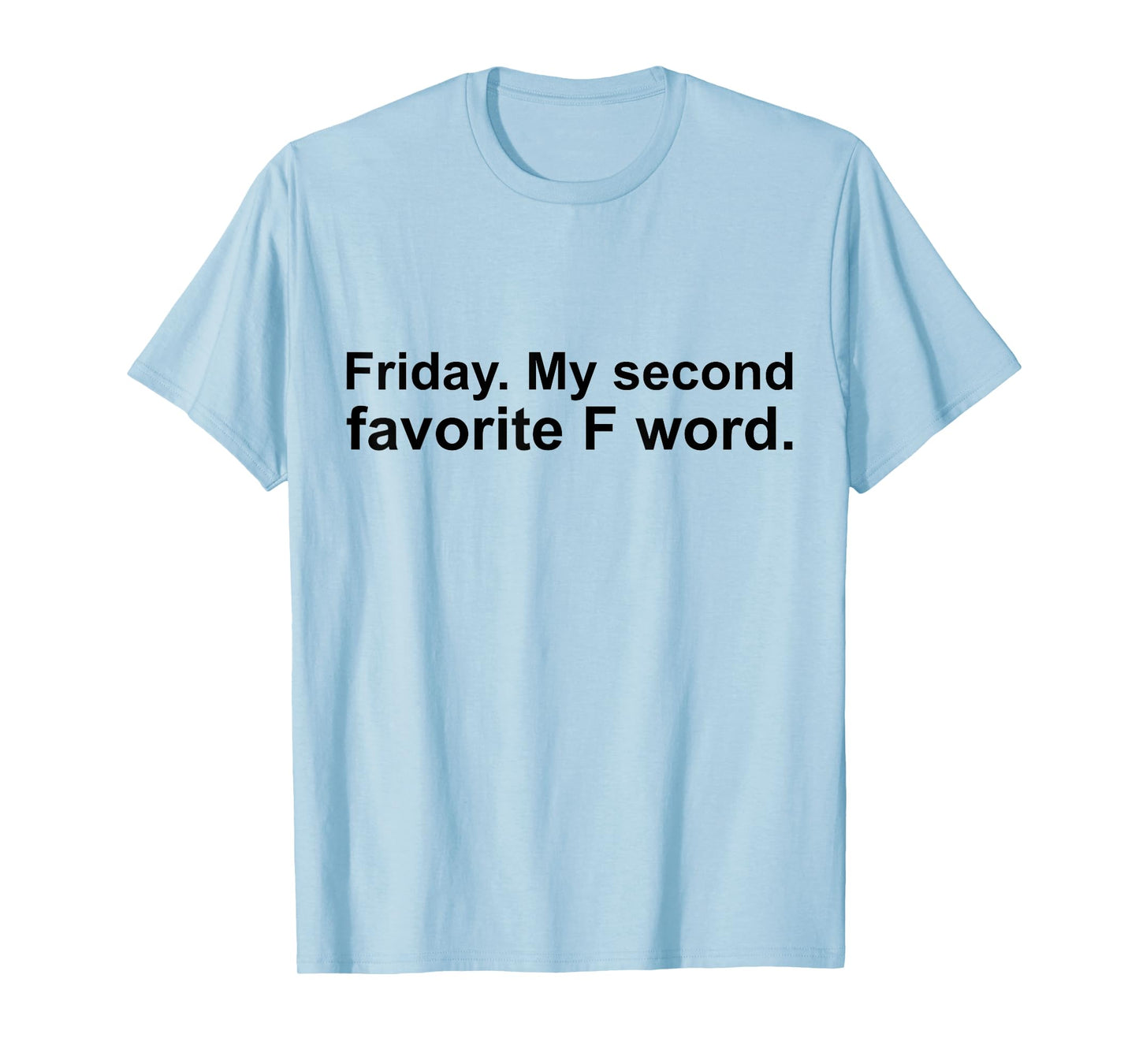 Friday is my second favorite f word funny joke T-Shirt