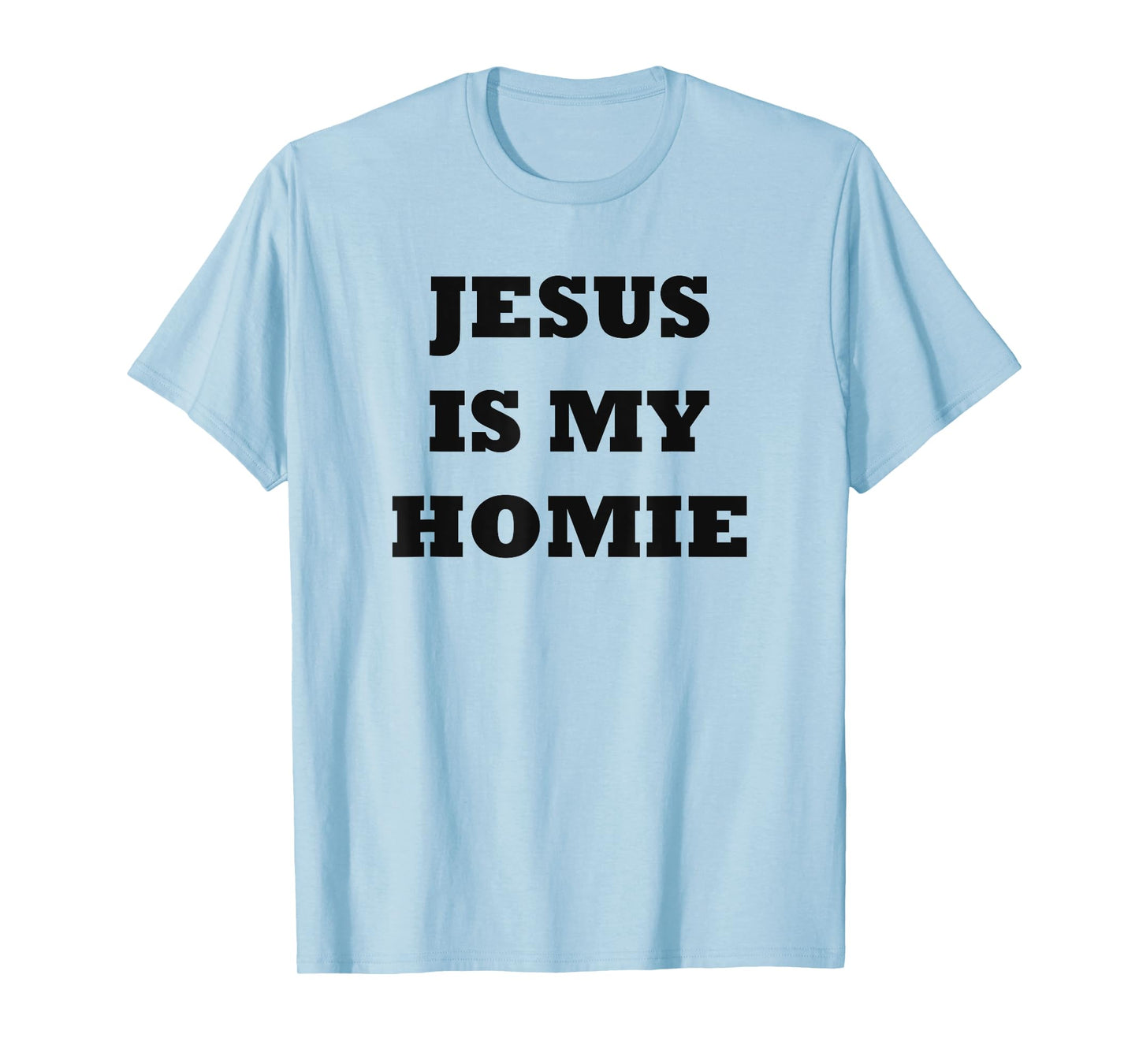 Jesus Is My Homie - Uplifting Christian Faith Slogan T-Shirt