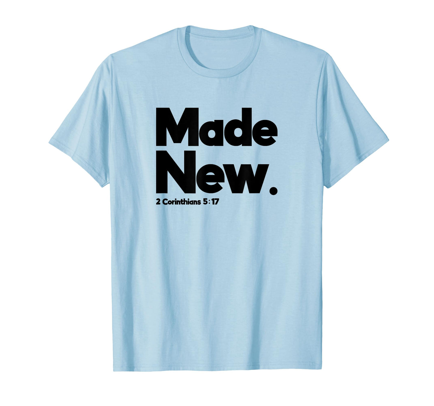 Made New 2 Corinthians 5:17 Design for Christian Just Saved T-Shirt