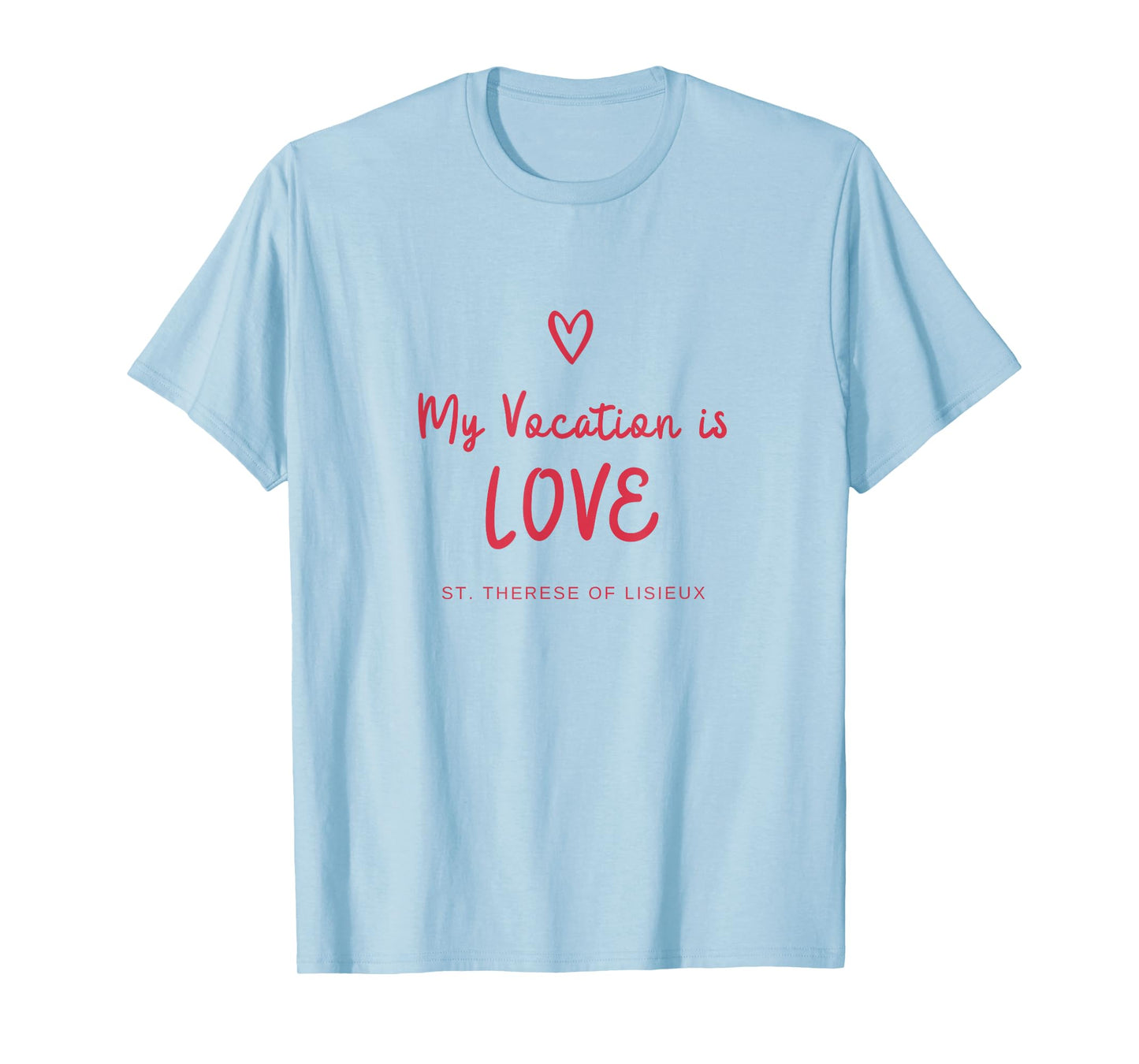 My Vocation is Love - St Therese of Lisieux Catholic Saint T-Shirt