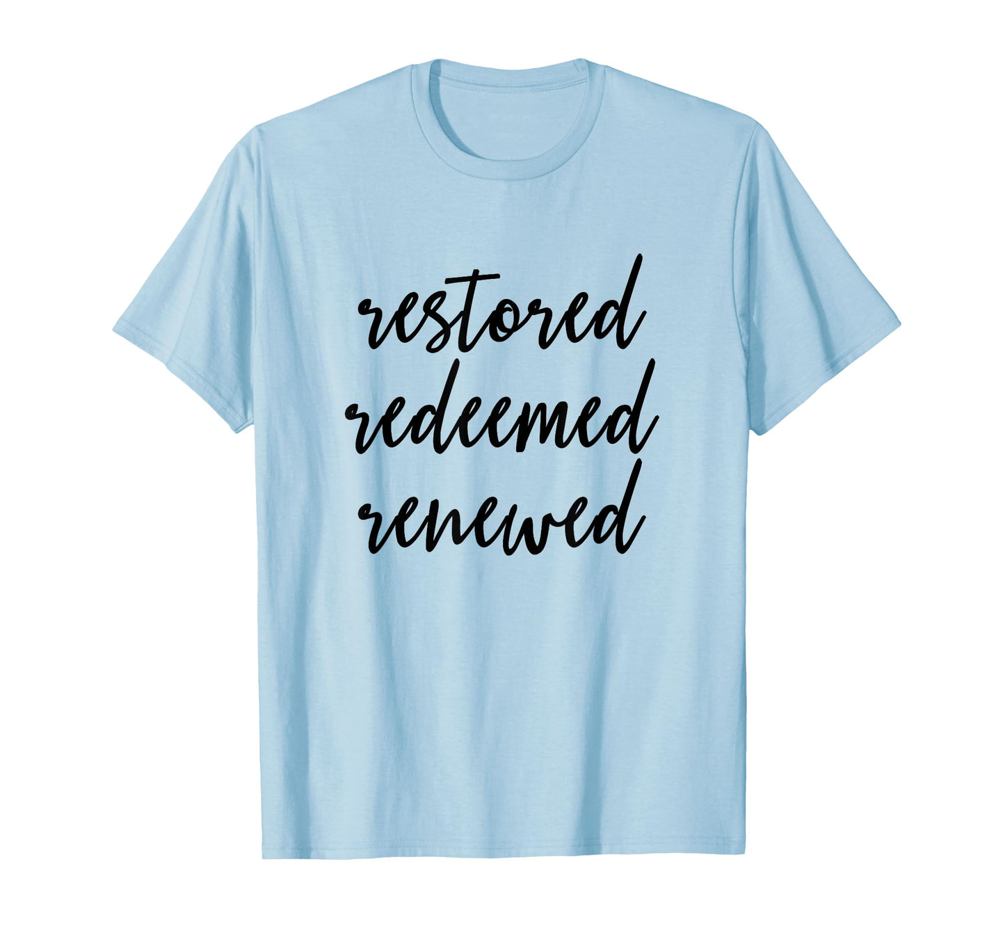 Restored Redeemed Renewed - Christian Bible Verse T-Shirt T-Shirt