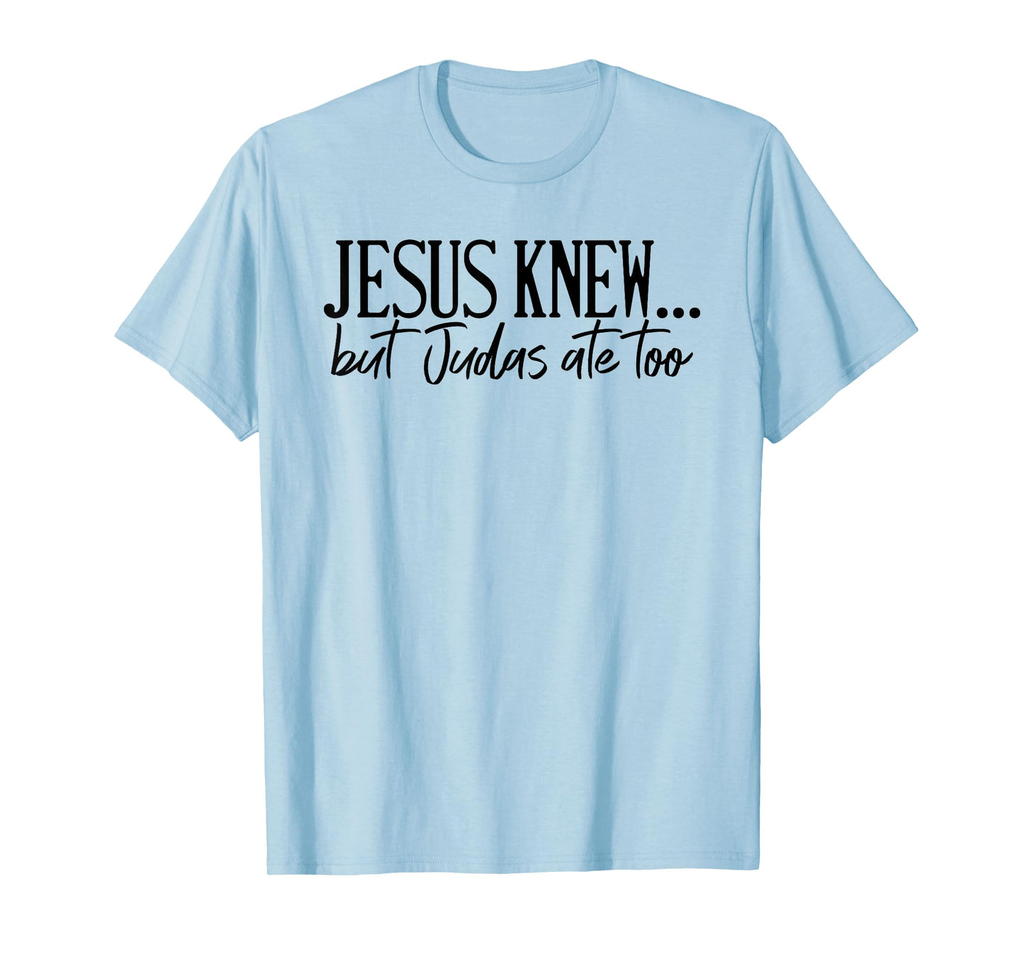 Jesus Knew But Judas Ate Too Faith Religious T-Shirt