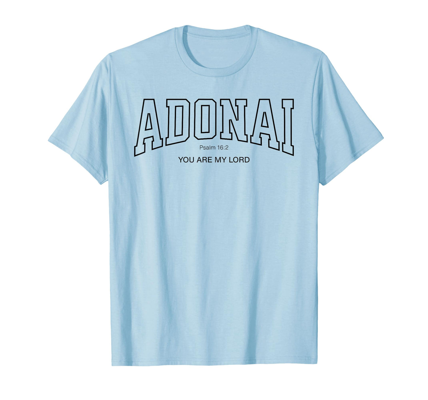 Adonai College Font Christian, Psalm 16:2 You are My Lord T-Shirt