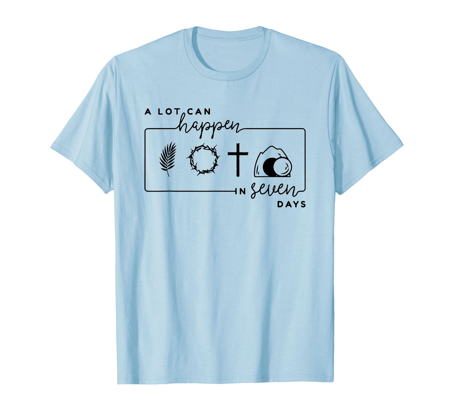 A Lot Can Happen In 7 Days, Christian Faith T-Shirt