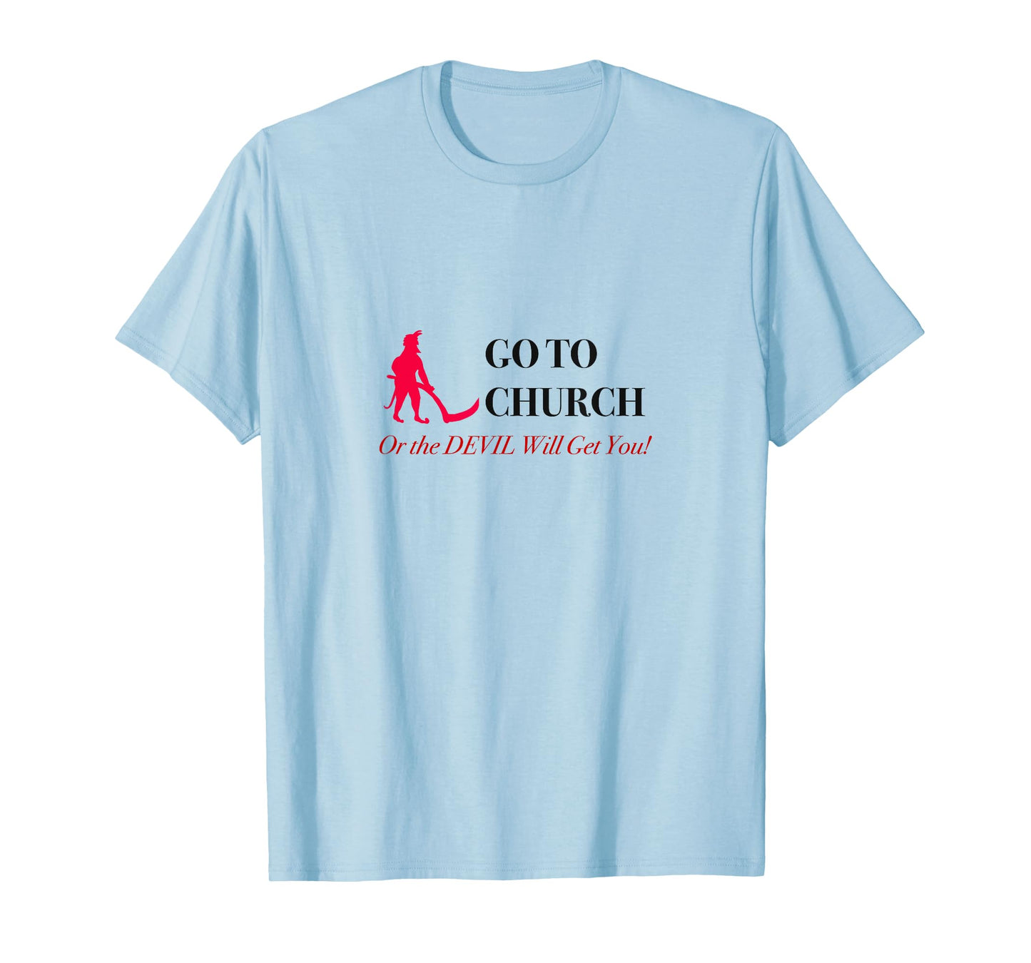 Go to Church or the Devil Will Get You Meme Graphic Tee T-Shirt