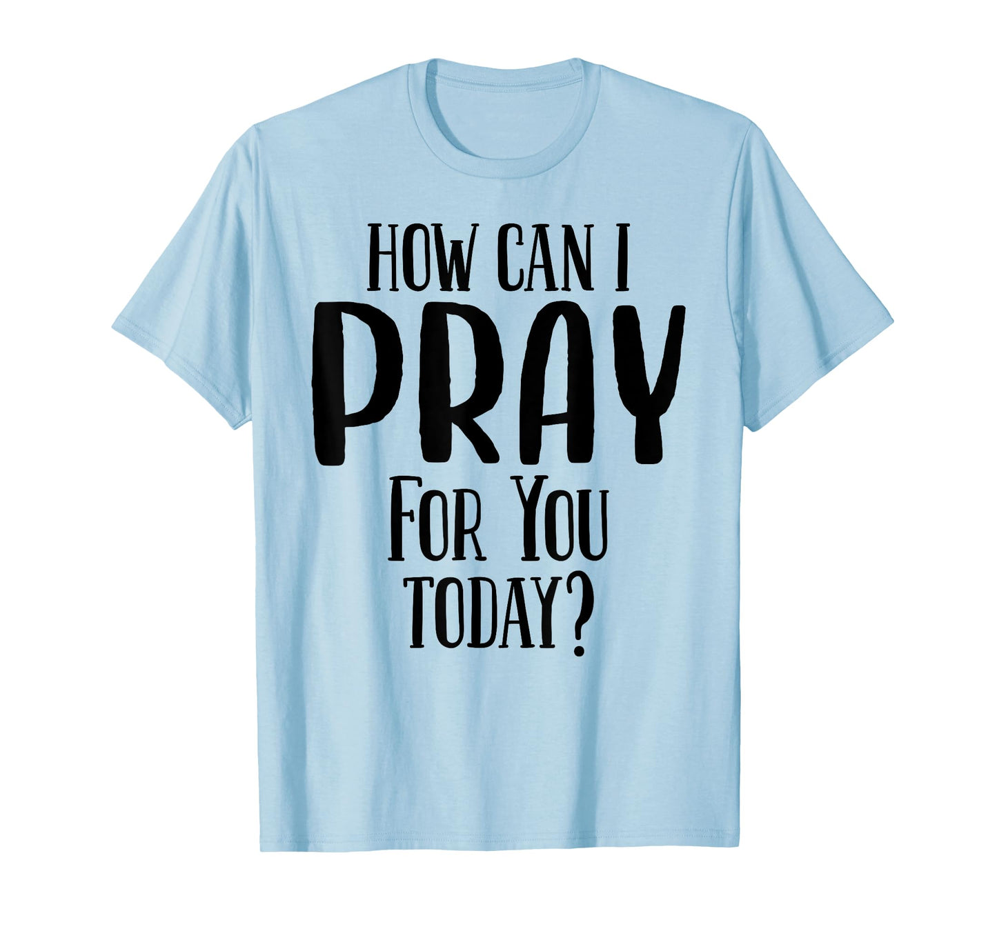 How Can I Pray For You Today Men & Women Christian T-Shirt