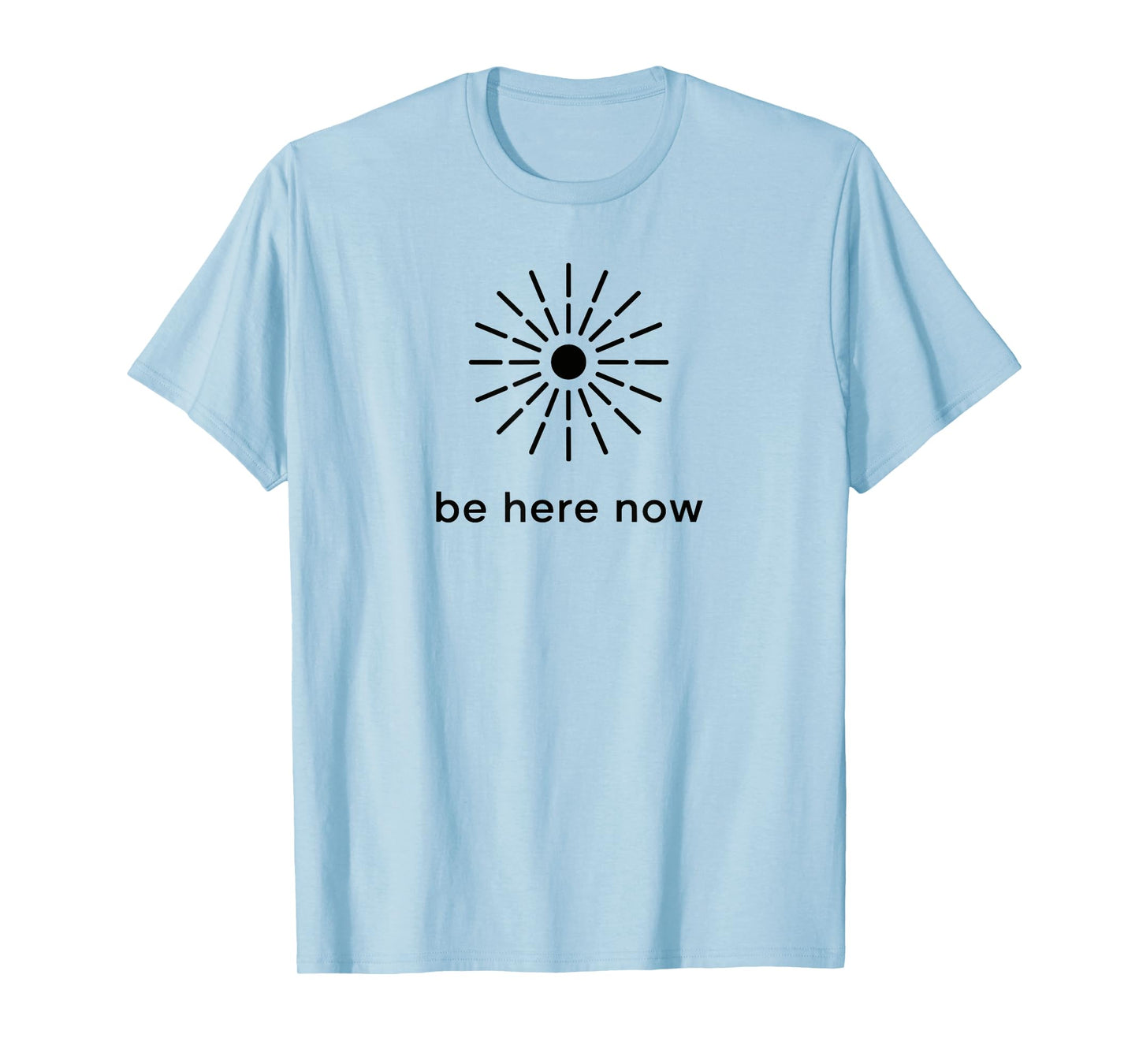 Be Here Now Mindfulness Quote Minimal Zen Sunburst T-Shirt