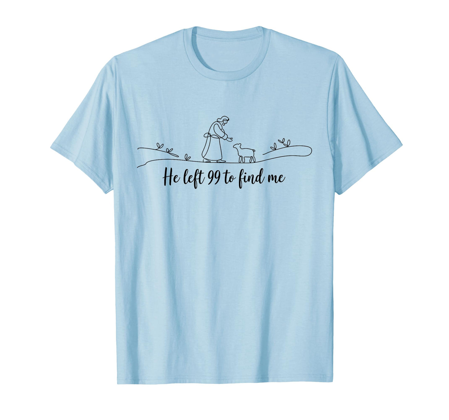 He Left 99 To Find Me Easter Christian Bible Jesus Faith T-Shirt