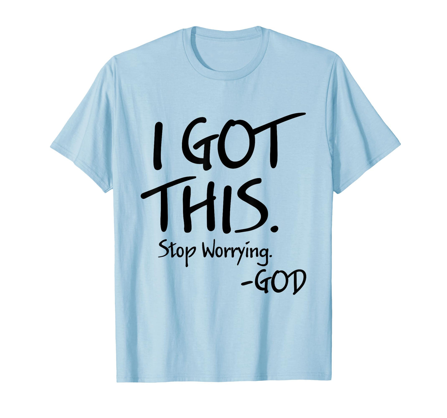 I Got This Stop Worrying God Funny Christian Quotes T-Shirt