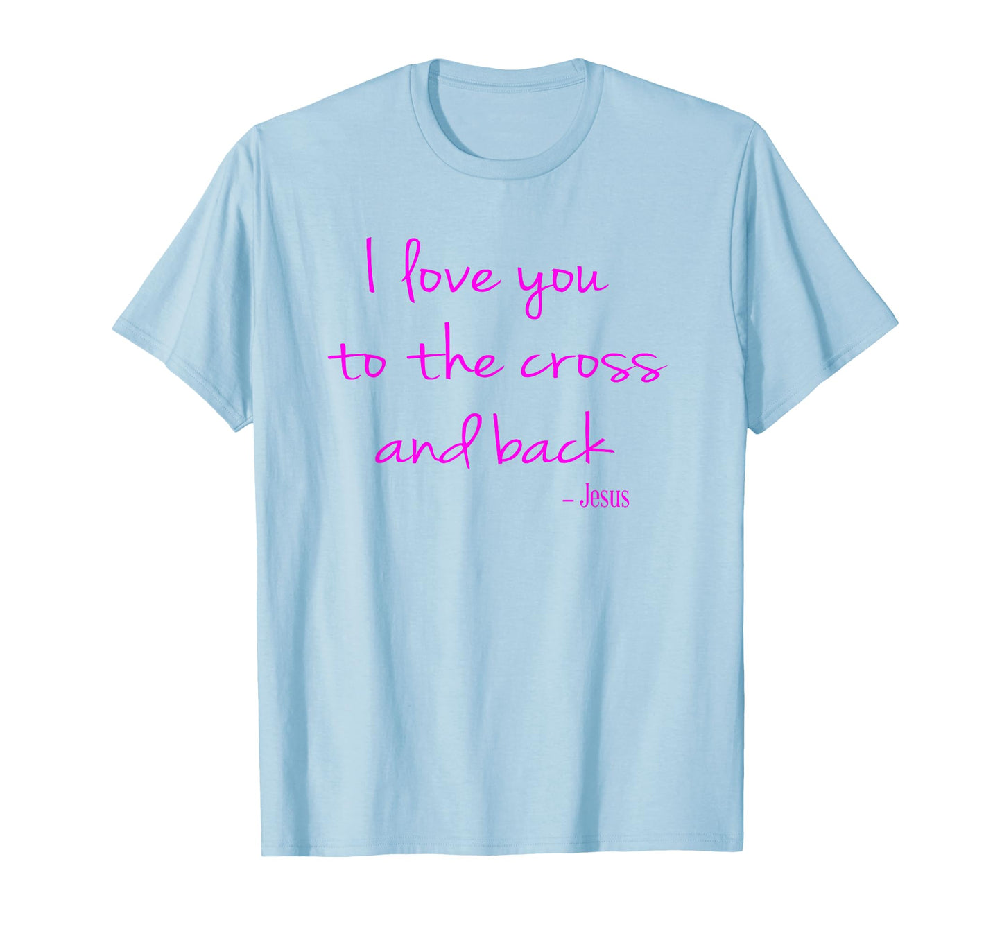 I love you to the Cross and back - Jesus - Christian Faith T-Shirt